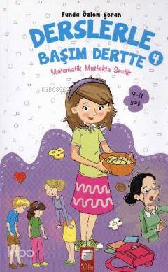 Derslerle Başım Dertte 4; Matematik Mutfakta Sevilir (9-11 Yaş)