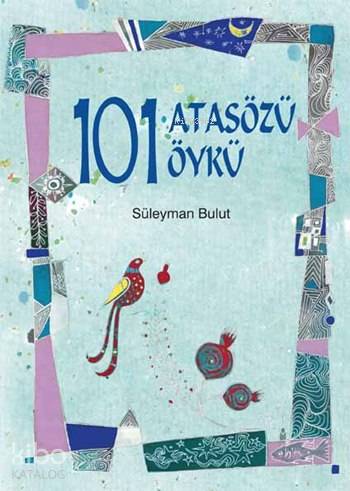 101 Atasözü 101 Öykü - Süleyman Bulut