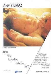 Onu Hiç Uyurken İzlediniz Mi?-Alev Yılmaz
