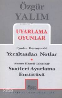 Uyarlama Oyunlar; Yeraltından Notlar (Dostoyevski) - Saatleri Ayarlama Enstitüsü (Tanpınar)