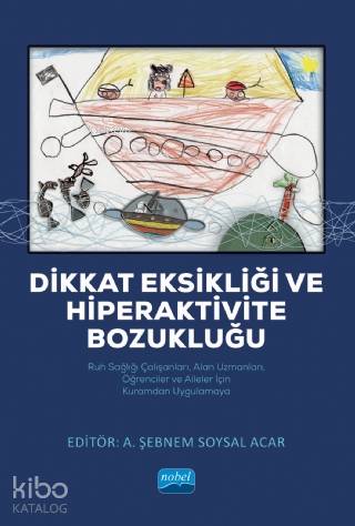 Dikkat Eksikliği ve Hiperaktivite Bozukluğu; Ruh Sağlığı Çalışanları, Alan Uzmanları, Öğrenciler ve Aileler İçin Kuramdan Uygulamaya