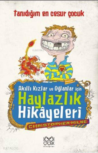 Akıllı Kızlar Ve Oğlanlar İçin Haylazlık Hikâyeleri- Tanıdığım En Cesur Çocuk-Christoper Milne