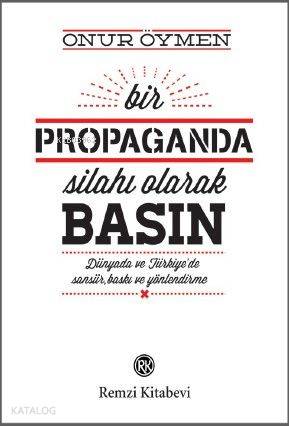 Bir Propaganda Silahı Olarak Basın-Onur Öymen