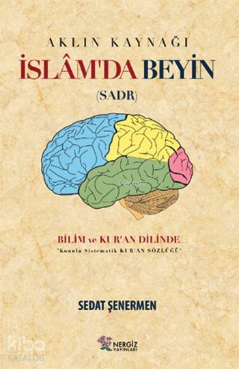 Aklın Kaynağı İslâm'da Beyin (Sadr); Bilim ve Kur'an Dilinde