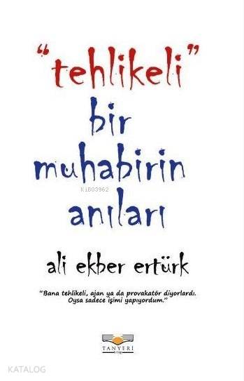 Tehlikeli Bir Muhabirin Anıları-Ali Ekber Ertürk