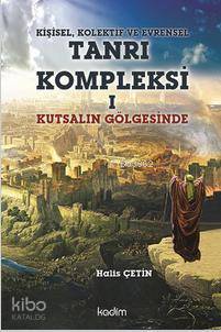 Kişisel, Kolektif ve Evrensel Tanrı Kompleksi 1; Kutsalın Gölgesinde
