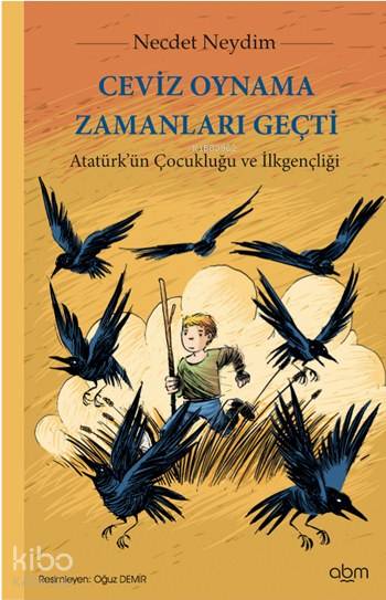 Ceviz Oynama Zamanları Geçti; Atatürk'ün Çocukluğu ve İlkgençliği, 8+ Yaş