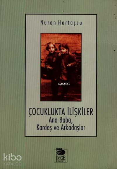 Çocuklukta İlişkiler; Ana Baba, Kardeş ve Arkadaşlar