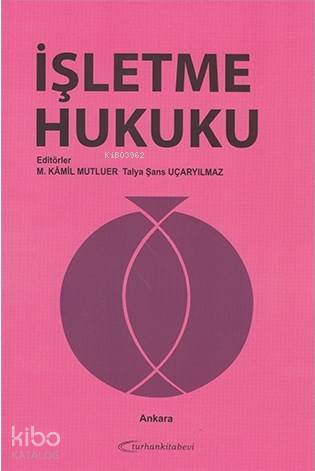 İşletme Hukuku - M. Kamil Mutluer - Talya Şans Uçaryılmaz