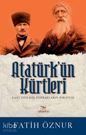 Atatürk'ün Kürtleri; Vaat Edilmiş Toprakların Hikayesi