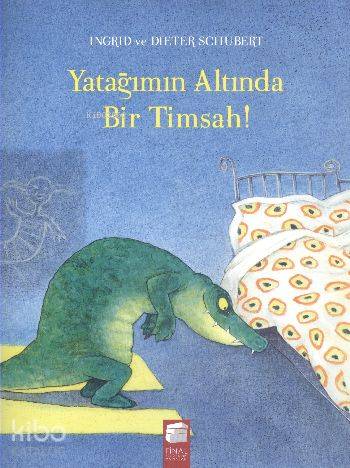 Yatağımın Altında Bir Timsah-Dieter Schubert