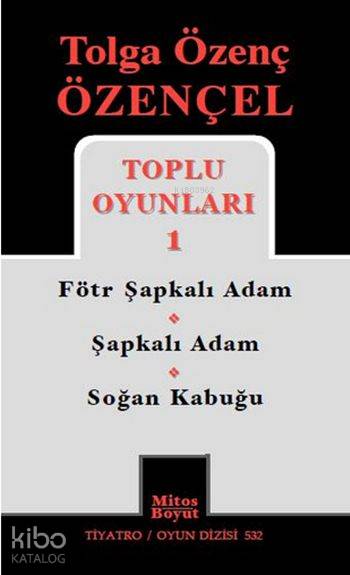 Tolga Özenç Özençel Toplu Oyunları-1 : Fötr Şapkalı Adam-Şapkalı Adam-Soğan Kabuğu-Tolga Özenç Özençel