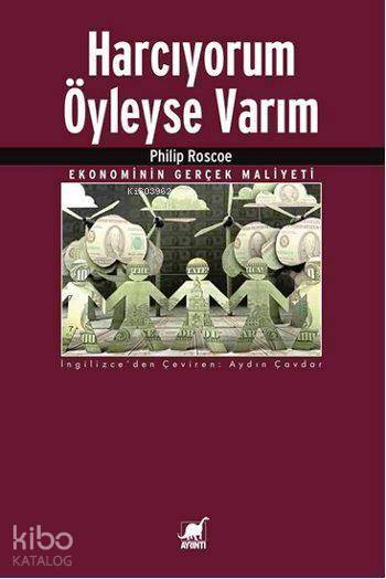 Harcıyorum Öyleyse Varım; Ekonominin Gerçek Maliyeti