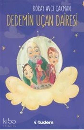 Tudem Dedemin Uçan Dairesi - Koray Avcı Çakman