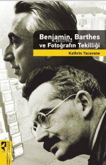 Benjamin, Barthes ve Fotoğrafın Tekilliği
