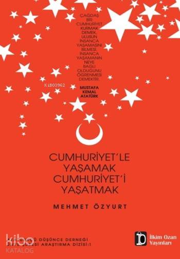 Cumhuriyet’Le Yaşamak Cumhuriyet’İ Yaşatmak-Mehmet Özyurt