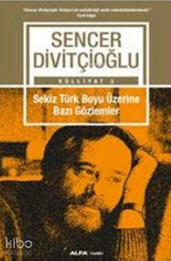 Sekiz Türk Boyu Üzerine Bazı Gözlemler-Sencer Divitçioğlu