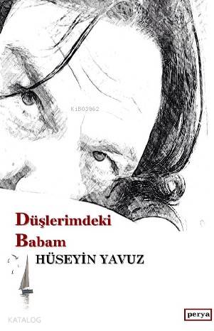 Düşlerimdeki Babam-Hüseyin Yavuz