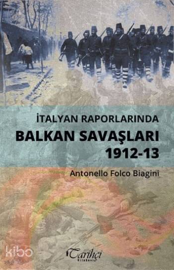 İtalyan Raporlarında Balkan Savaşları (1912-13)-Antonello Folco Biagini