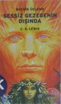 Sessiz Gezegenin Dışında / Kozmik Üçlemesi 1. Kitap