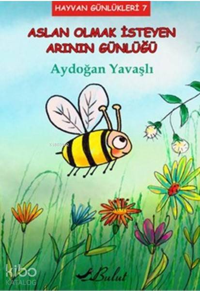 Aslan Olmak İsteyen Arının Günlüğü; Hayvan Günlükleri 7