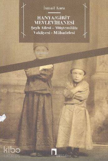 Hanya, Girit Mevlevîhânesi; Şeyh Ailesi - Müştemilâtı - Vakfiyesi - Mübadelesi