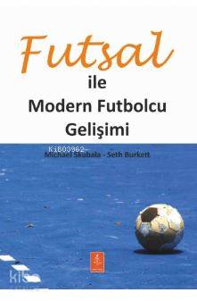Futsal İle Modern Futbolcu Gelişimi