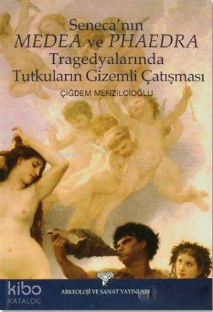 Seneca'nın Medea ve Phaedra Tragedyalarında Tutkuların Gizemli Çalışması