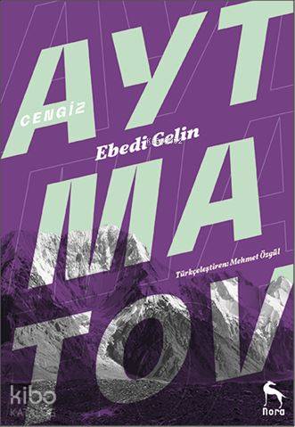 Ebedi Gelin:Dağlar Yıkıldığı Zaman  - Cengiz Aytmatov