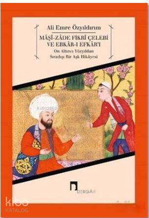 Maşi: Zade Fikri Çelebi ve Ebkar-ı Efkar'ı - Ali Emre Özyıldırım
