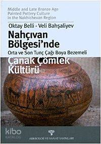 Nahçıvan Bölgesi´nde Orta ve Son Tunç Çağı Boya Bezemeli; Çanak Çömlek Kültürü