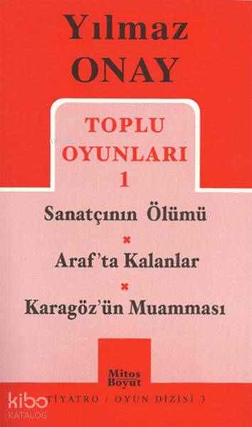 Toplu Oyunları 1 Sanatçının Ölümü / Araf'Ta Kalanlar / Karagöz'Ün Muamması-Yılmaz Onay