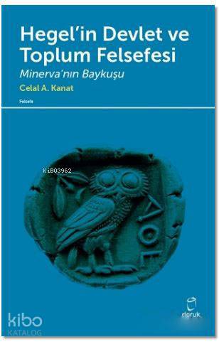 Hegel'in Devlet ve Toplum Felsefesi; Minerva'nın Baykuşu