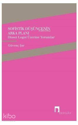 Sofistik Düşüncenin Arka Planı; Dissoi Logoi Üzerine Yorumlar