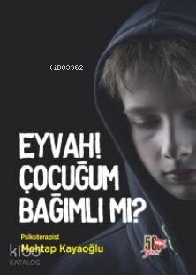 Eyvah! Çocuğum Bağımlı mı?