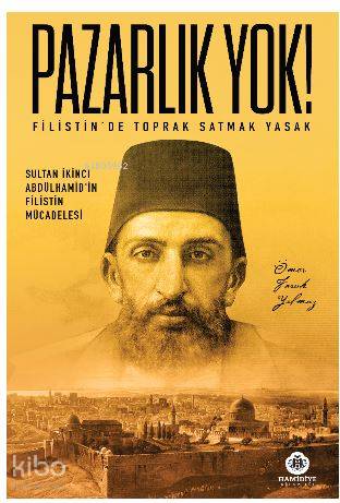 Hamidiye Kitaplığı Pazarlık Yok: Filistin’de Toprak Satmak Yasak - Ömer Faruk Yılmaz - Hamidiye Yayınları - Normal Boy