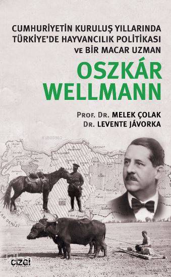 Cumhuriyetin Kuruluş Yıllarında Türkiye'de Hayvancılık Politikası ve Bir Macar Uzman Oszkar Wellmann