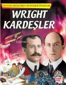Dünyayı Değiştiren Muhteşem İnsanlar: Wright Kardeşler
