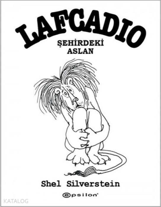 Epsilon Yayınevi Lafcadio Şehirdeki Aslan - Shel Silverstein Çocuk Öykü 112 Sayfa