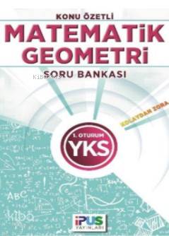 İpus Yks Matematik-Geometri Konu Özetli Soru Bankası (Kolaydan Zora) 1. Oturum