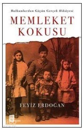 Memleket Kokusu: Balkanlarda Göçün Gerçek Hikayesi - Feyiz Erdoğan