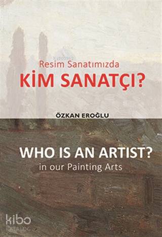 Resim Sanatımızda Kim Sanatçı? - Who is an Artist? In our Paintting Arts