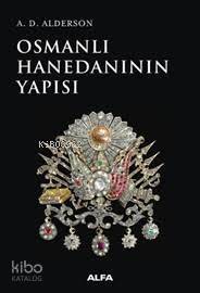Osmanlı Hanedanının Yapısı  - A. D. Alderson