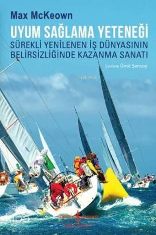 Uyum Sağlama Yeteneği; Sürekli Yenilenen İş Dünyasının Belirsizliğinde Kazanma Sanatı