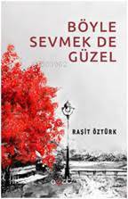 Böyle Sevmek De Güzel - Raşit Öztürk