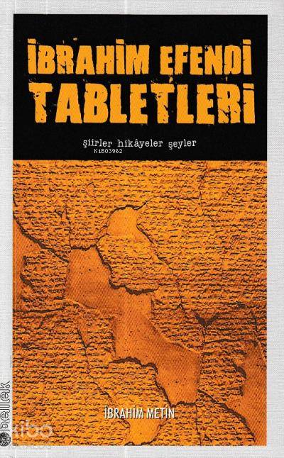 İbrahim Efendi Tabletleri:Şiirler Hikayeler Şeyler - İbrahim Metin