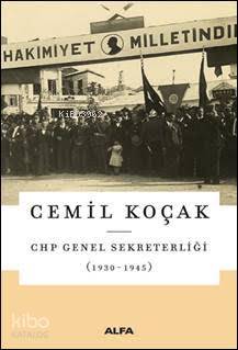 Chp Genel Sekreterliği 1930 1945 - Cemil Koçak