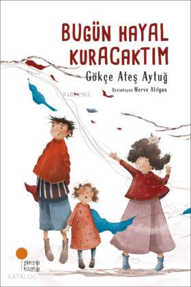 Bugün Hayal Kuracaktım - Gökçe Ateş Aytuğ