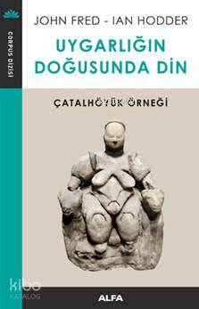 Uygarlığın Doğusunda Din - John Fres - lan Hodder