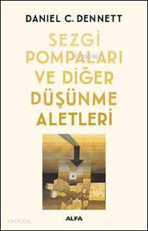 Sezgi Pompaları Ve Diğer Düşünme Aletleri - Daniel C. Dennett